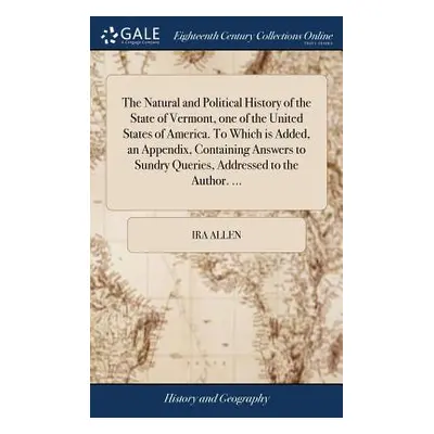 "The Natural and Political History of the State of Vermont, One of the United States of America.