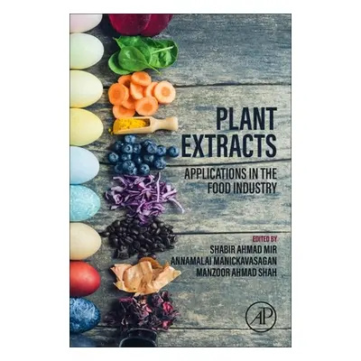 "Plant Extracts: Applications in the Food Industry" - "" ("Mir Shabir Ahmad")