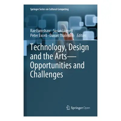 "Technology, Design and the Arts - Opportunities and Challenges" - "" ("Earnshaw Rae")