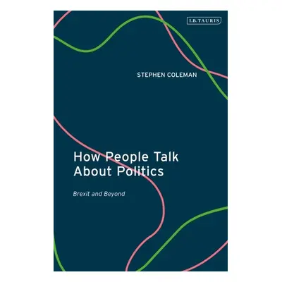 "How People Talk about Politics: Brexit and Beyond" - "" ("Coleman Stephen")