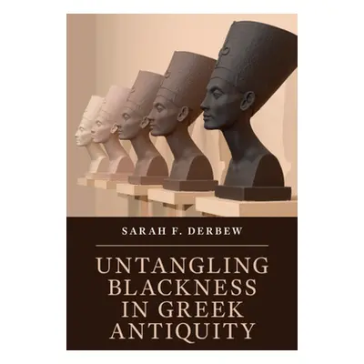 "Untangling Blackness in Greek Antiquity" - "" ("Derbew Sarah F.")