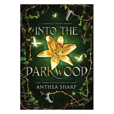 "Into the Darkwood: A Complete Fantasy Trilogy" - "" ("Sharp Anthea")