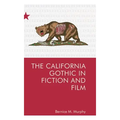 "The California Gothic in Fiction and Film" - "" ("Murphy Bernice M.")