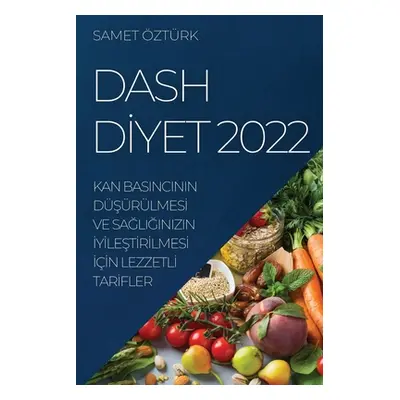 "Dash Dİyet 2022: Kan Basincinin DŞrlmesİ Ve SaĞliĞinizin İyİleŞtİrİlmesİ İ&#" - ""