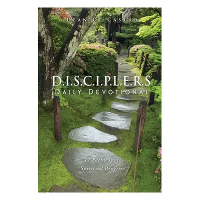 "D.I.S.C.I.P.L.E.R.S Daily Devotional: 12 Pathways to Spiritual Progress" - "" ("de Castro Dean"