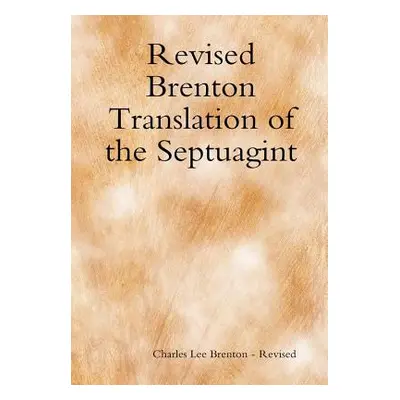 "Revised Brenton Translation of the Septuagint" - "" ("Brenton -. Revised Charles Lee")