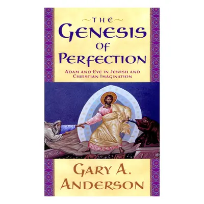 "The Genesis of Perfection: Adam and Eve in Jewish and Christian Imagination" - "" ("Anderson Ga