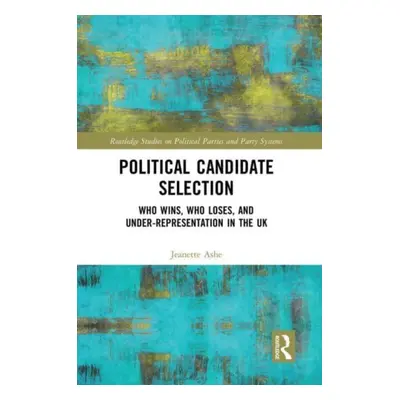 "Political Candidate Selection: Who Wins, Who Loses, and Under-Representation in the UK" - "" ("