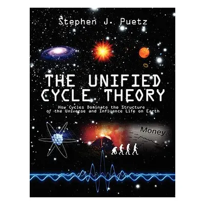 "The Unified Cycle Theory: How Cycles Dominate the Structure of the Universe and Influence Life 