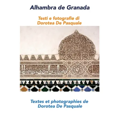 "Alhambra de Granada: Textes et photographies de Dorotea De Pasquale (Bilingual Photobook)" - ""