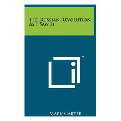 "The Russian Revolution as I Saw It" - "" ("Carter Mark")