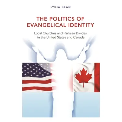 "The Politics of Evangelical Identity: Local Churches and Partisan Divides in the United States 