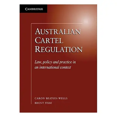 "Australian Cartel Regulation: Law, Policy and Practice in an International Context" - "" ("Beat