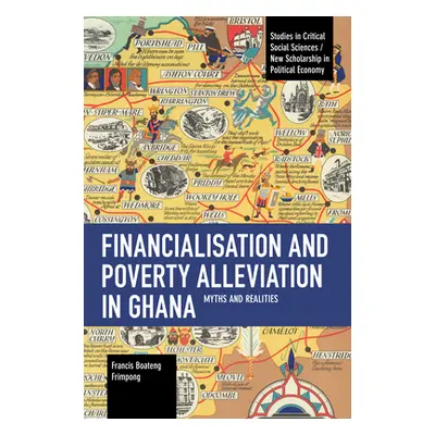 "Financialisation and Poverty Alleviation in Ghana: Myths and Realities" - "" ("Frimpong Francis