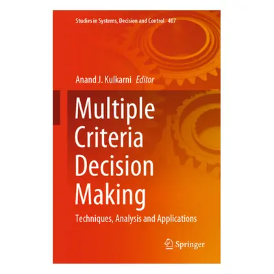 "Multiple Criteria Decision Making: Techniques, Analysis and Applications" - "" ("Kulkarni Anand