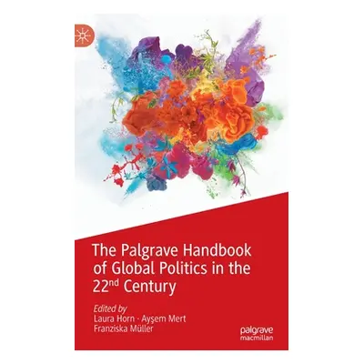 "The Palgrave Handbook of Global Politics in the 22nd Century" - "" ("Horn Laura")