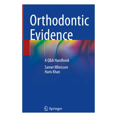 "Orthodontic Evidence: A Q&A Handbook" - "" ("Mheissen Samer")