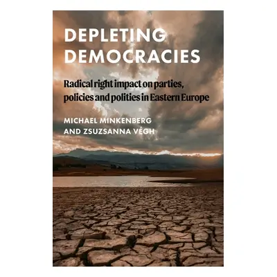 "Depleting Democracies: Radical Right Impact on Parties, Policies, and Polities in Eastern Europ