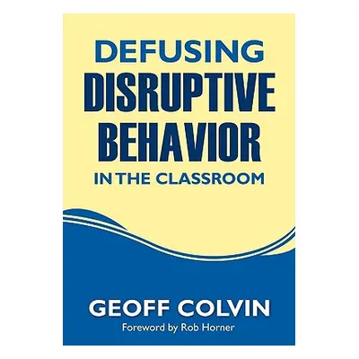 "Defusing Disruptive Behavior in the Classroom" - "" ("Colvin Geoffrey T.")