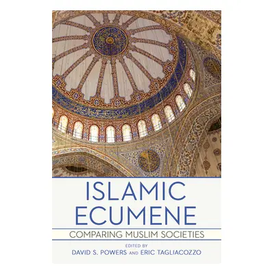 "Islamic Ecumene: Comparing Muslim Societies" - "" ("Powers David S.")