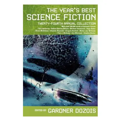 "The Year's Best Science Fiction: Twenty-Fourth Annual Collection" - "" ("Dozois Gardner")