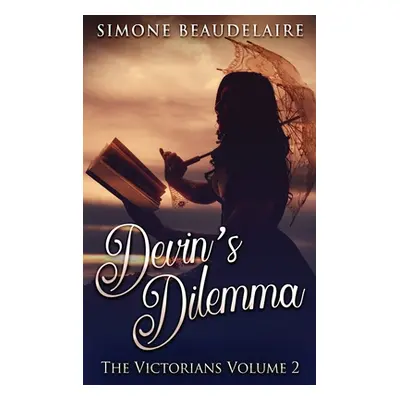 "Devin's Dilemma: Large Print Hardcover Edition" - "" ("Beaudelaire Simone")