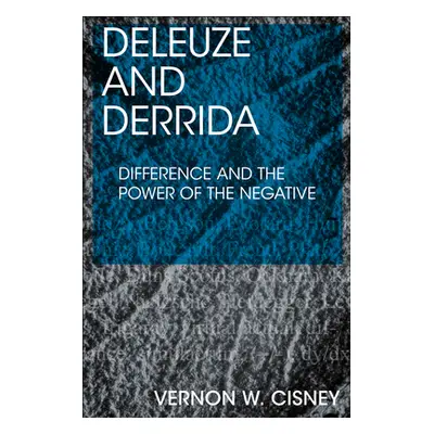 "Deleuze and Derrida: Difference and the Power of the Negative" - "" ("Cisney Vernon W.")