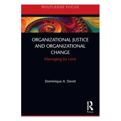 "Organizational Justice and Organizational Change: Managing by Love" - "" ("David Dominique A.")