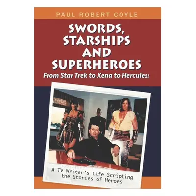 "Swords, Starships and Superheroes: From Star Trek to Xena to Hercules: a TV Writers Life Script