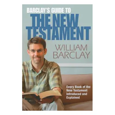 "Barclay's Guide to the New Testament" - "" ("Barclay William")