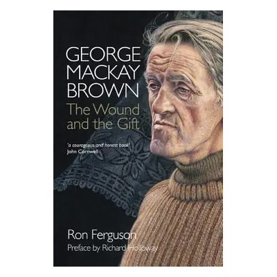 "George MacKay Brown: The Wound and the Gift" - "" ("Ferguson Ron")