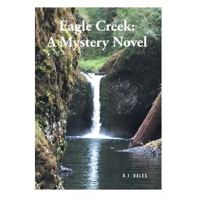 "Eagle Creek: A Mystery Novel" - "" ("Bales R. J.")