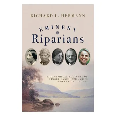 "Eminent Riparians: Biographical Sketches of Finger Lakes Luminaries and Leading Lights" - "" ("