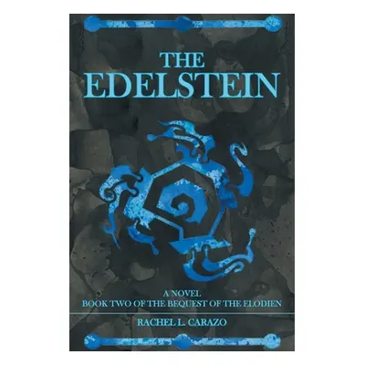 "The Edelstein: Book Two of the Bequest of the Elodien a Novel" - "" ("Carazo Rachel L.")