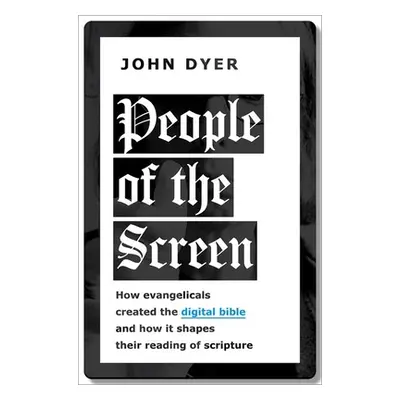 "People of the Screen: How Evangelicals Created the Digital Bible and How It Shapes Their Readin