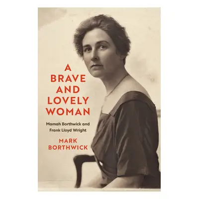 "A Brave and Lovely Woman: Mamah Borthwick and Frank Lloyd Wright" - "" ("Borthwick Mark")