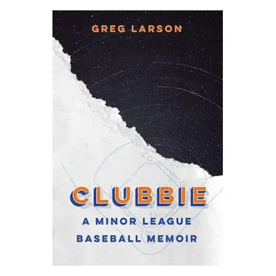 "Clubbie: A Minor League Baseball Memoir" - "" ("Larson Greg")