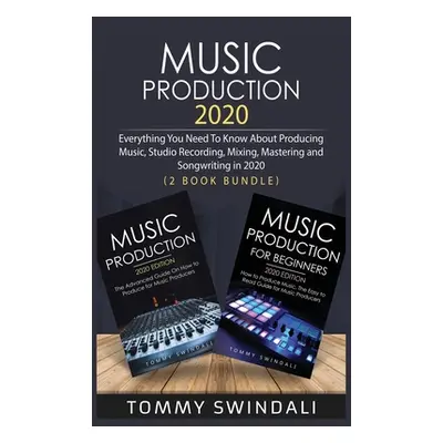 "Music Production 2020: Everything You Need To Know About Producing Music, Studio Recording, Mix