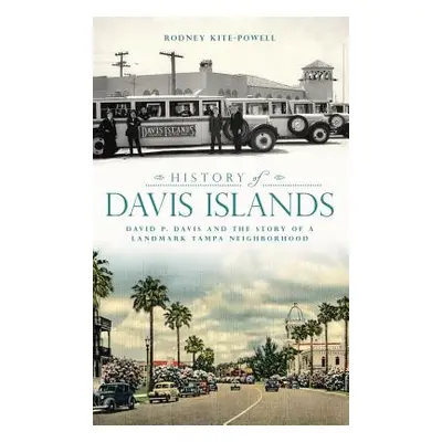 "History of Davis Islands: David P. Davis and the Story of a Landmark Tampa Neighborhood" - "" (