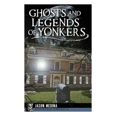 "Ghosts and Legends of Yonkers" - "" ("Medina Jason")