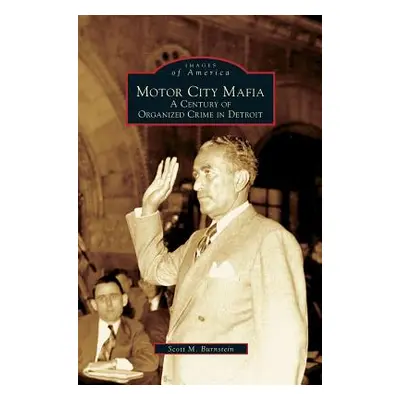 "Motor City Mafia: A Century of Organized Crime in Detroit" - "" ("Burnstein Scott M.")