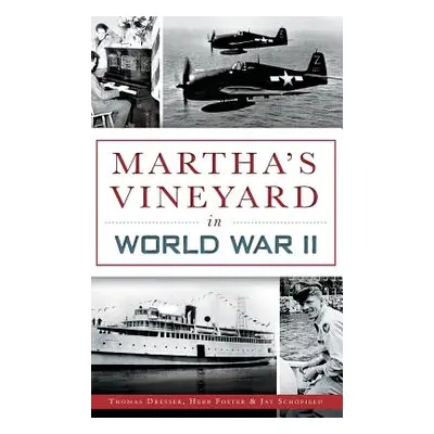 "Martha's Vineyard in World War II" - "" ("Dresser Thomas")