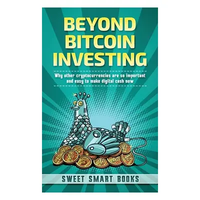 "Beyond Bitcoin Investing" - "" ("Smart Books Sweet")