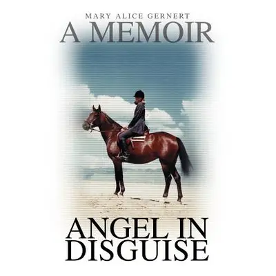 "Angel in Disguise: A Memoir" - "" ("Gernert Mary Alice")