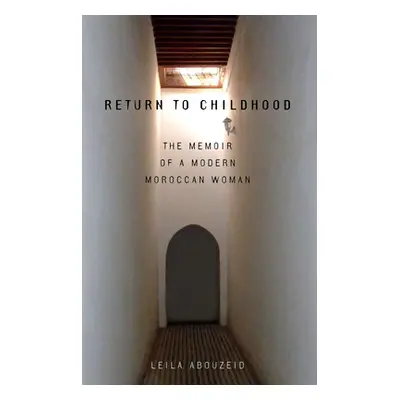 "Return to Childhood: The Memoir of a Modern Moroccan Woman" - "" ("Abouzeid Leila")