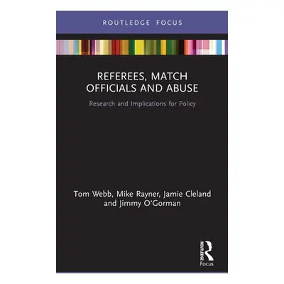 "Referees, Match Officials and Abuse: Research and Implications for Policy" - "" ("Webb Tom")