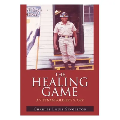 "The Healing Game: A Vietnam Soldier's Story" - "" ("Singleton Charles Louis")