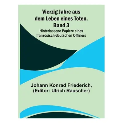 "Vierzig Jahre aus dem Leben eines Toten. Band 3; Hinterlassene Papiere eines franzsisch-deutsch