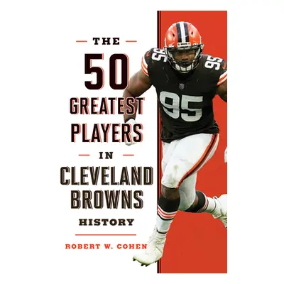 "The 50 Greatest Players in Cleveland Browns History" - "" ("Cohen Robert W.")