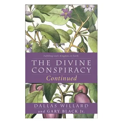 "The Divine Conspiracy Continued: Fulfilling God's Kingdom on Earth" - "" ("Willard Dallas")